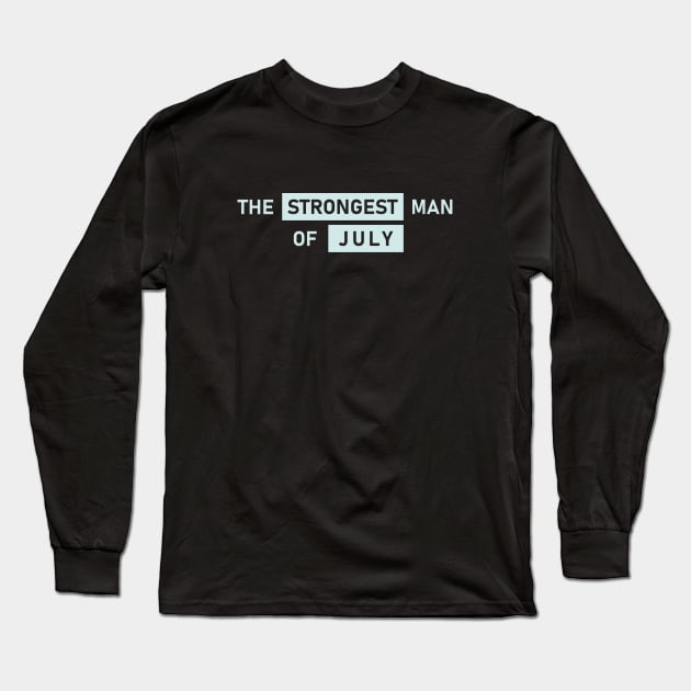 The Strongest Man of July Long Sleeve T-Shirt by Maiki'